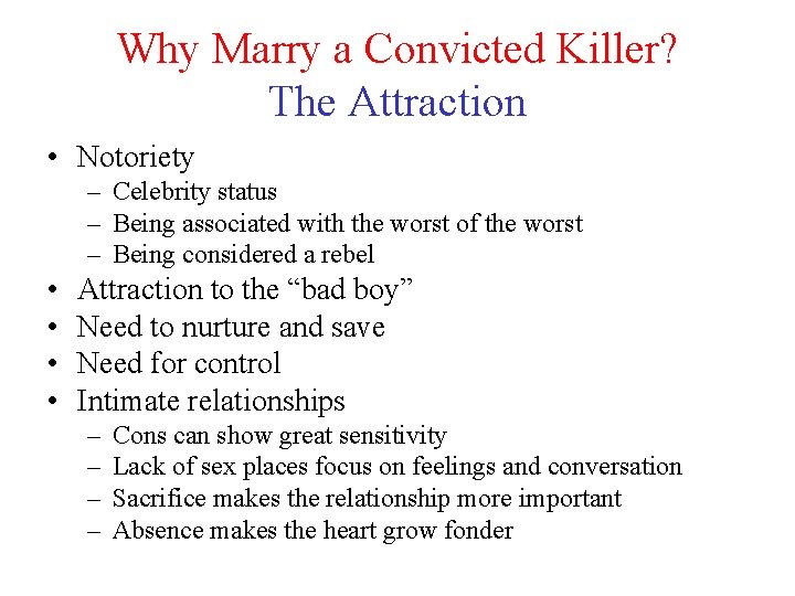 Why Marry a Convicted Killer? The Attraction • Notoriety – Celebrity status – Being