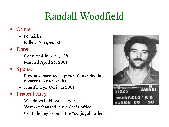 Randall Woodfield • Crime – I-5 Killer – Killed 18, raped 60 • Dates