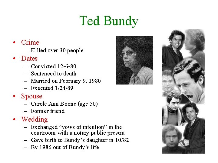 Ted Bundy • Crime – Killed over 30 people • Dates – – Convicted