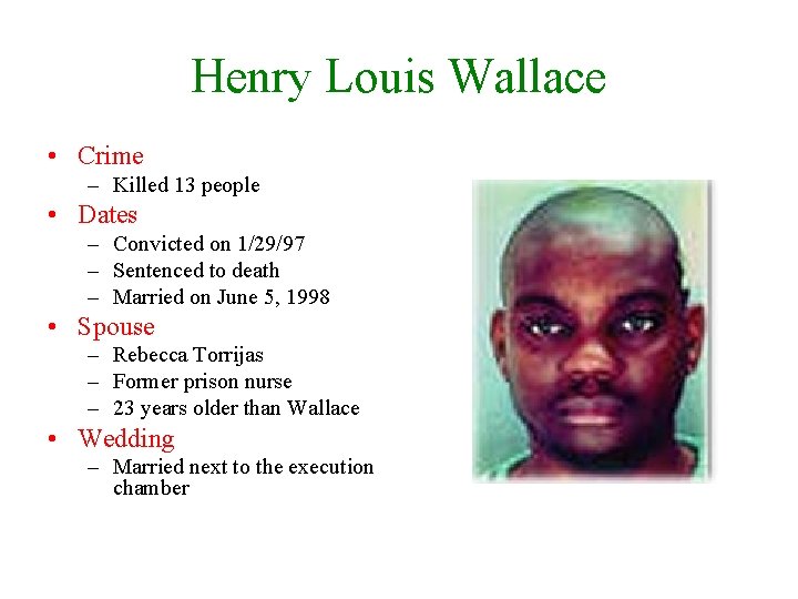 Henry Louis Wallace • Crime – Killed 13 people • Dates – Convicted on