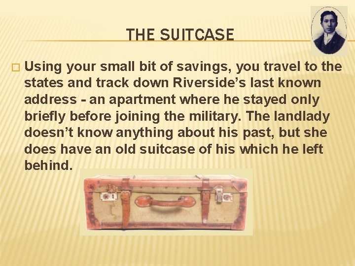 THE SUITCASE � Using your small bit of savings, you travel to the states