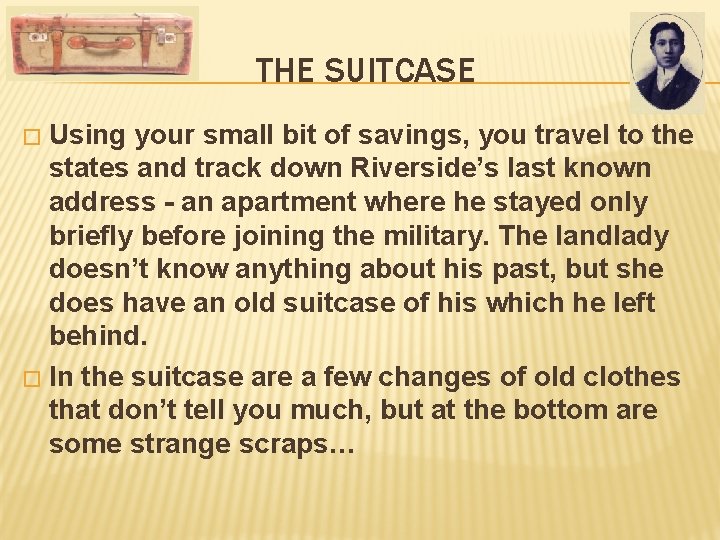 THE SUITCASE Using your small bit of savings, you travel to the states and