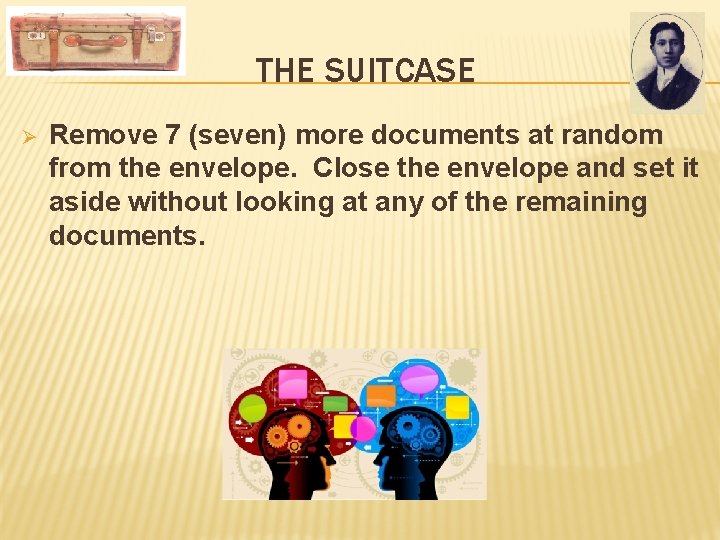THE SUITCASE Ø Remove 7 (seven) more documents at random from the envelope. Close