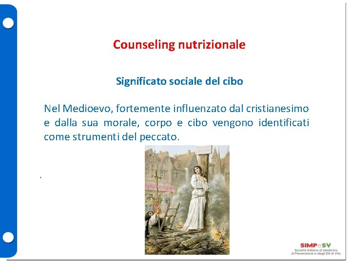 Counseling nutrizionale Significato sociale del cibo Nel Medioevo, fortemente influenzato dal cristianesimo e dalla