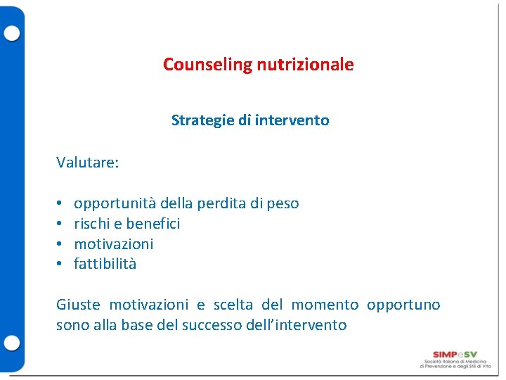 Counseling nutrizionale Strategie di intervento Valutare: • • opportunità della perdita di peso rischi