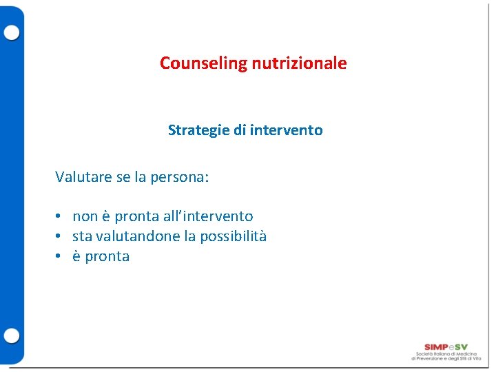 Counseling nutrizionale Strategie di intervento Valutare se la persona: • non è pronta all’intervento