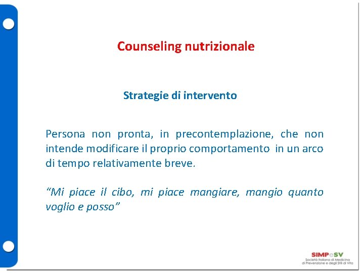 Counseling nutrizionale Strategie di intervento Persona non pronta, in precontemplazione, che non intende modificare