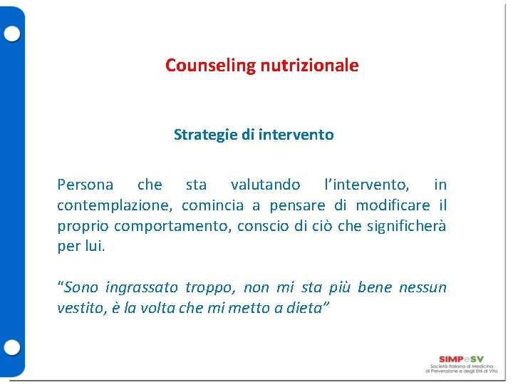 Counseling nutrizionale Strategie di intervento Persona che sta valutando l’intervento, in contemplazione, comincia a