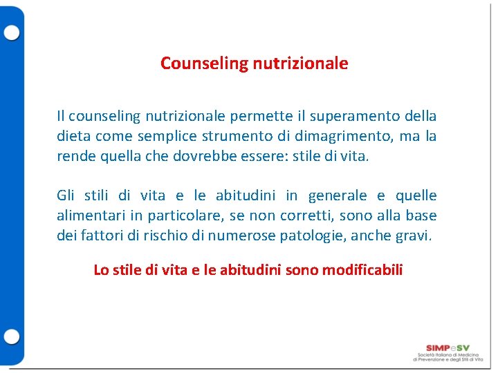 Counseling nutrizionale Il counseling nutrizionale permette il superamento della dieta come semplice strumento di