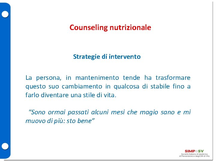 Counseling nutrizionale Strategie di intervento La persona, in mantenimento tende ha trasformare questo suo