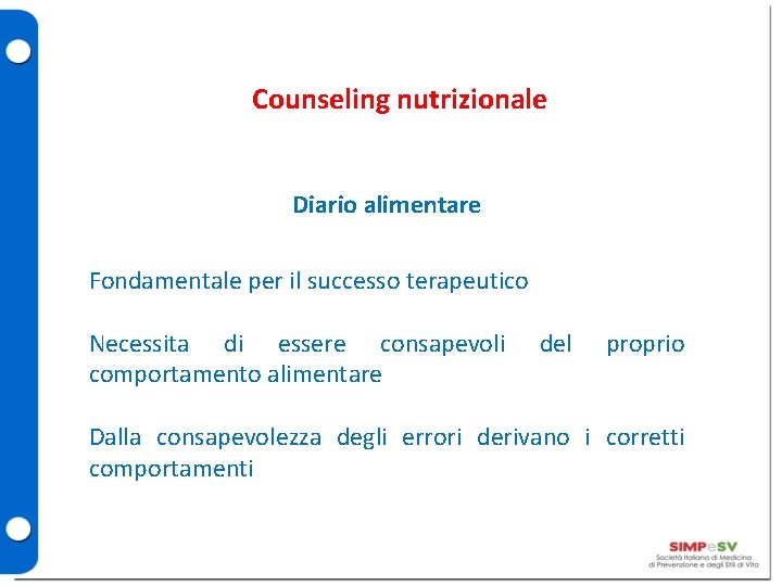 Counseling nutrizionale Diario alimentare Fondamentale per il successo terapeutico Necessita di essere consapevoli comportamento