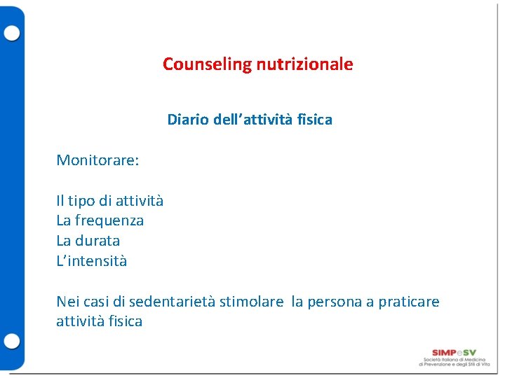 Counseling nutrizionale Diario dell’attività fisica Monitorare: Il tipo di attività La frequenza La durata