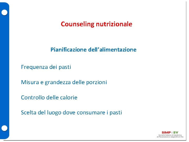 Counseling nutrizionale Pianificazione dell’alimentazione Frequenza dei pasti Misura e grandezza delle porzioni Controllo delle