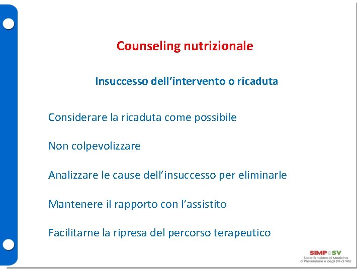 Counseling nutrizionale Insuccesso dell’intervento o ricaduta Considerare la ricaduta come possibile Non colpevolizzare Analizzare