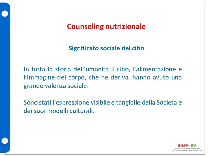 Counseling nutrizionale Significato sociale del cibo In tutta la storia dell’umanità il cibo, l’alimentazione
