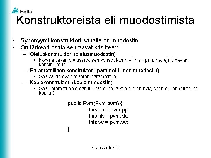 Konstruktoreista eli muodostimista • Synonyymi konstruktori-sanalle on muodostin • On tärkeää osata seuraavat käsitteet: