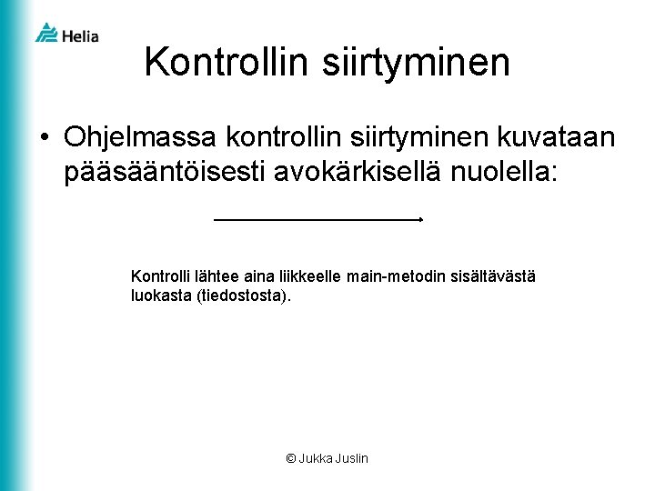 Kontrollin siirtyminen • Ohjelmassa kontrollin siirtyminen kuvataan pääsääntöisesti avokärkisellä nuolella: Kontrolli lähtee aina liikkeelle