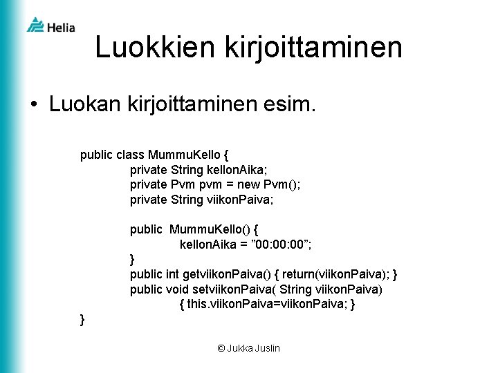 Luokkien kirjoittaminen • Luokan kirjoittaminen esim. public class Mummu. Kello { private String kellon.