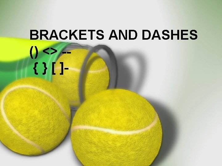 BRACKETS AND DASHES () <> -{ } [ ]- 