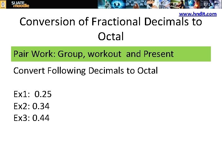 www. hndit. com Conversion of Fractional Decimals to Octal Pair Work: Group, workout and