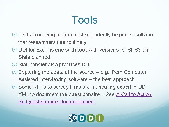 Tools producing metadata should ideally be part of software that researchers use routinely DDI Tools producing metadata should ideally be part of software that researchers use routinely DDI