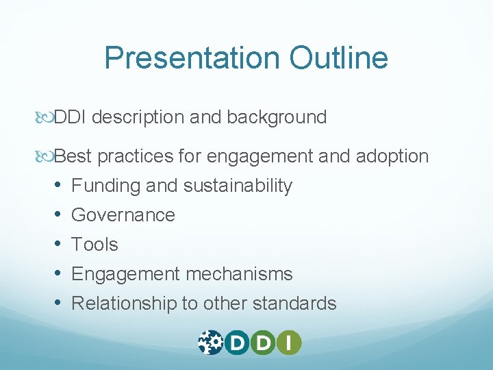 Presentation Outline DDI description and background Best practices for engagement and adoption • Funding Presentation Outline DDI description and background Best practices for engagement and adoption • Funding