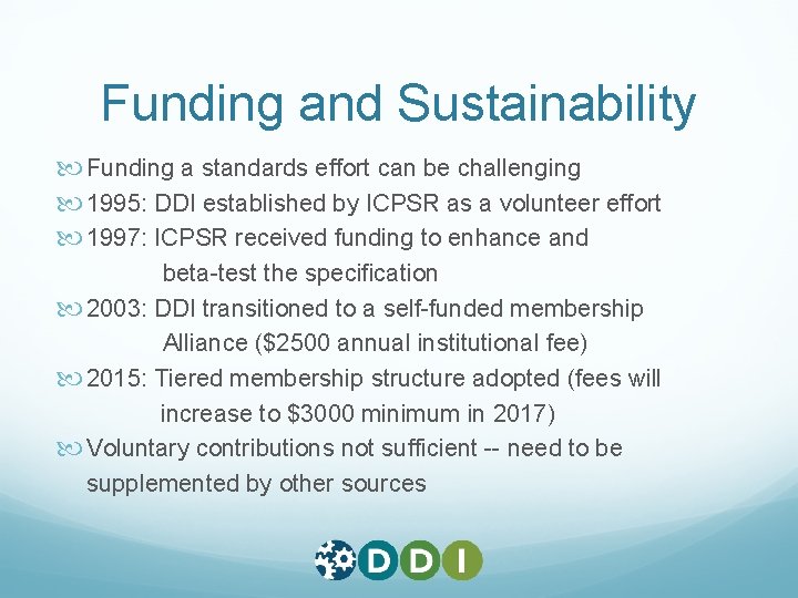 Funding and Sustainability Funding a standards effort can be challenging 1995: DDI established by Funding and Sustainability Funding a standards effort can be challenging 1995: DDI established by