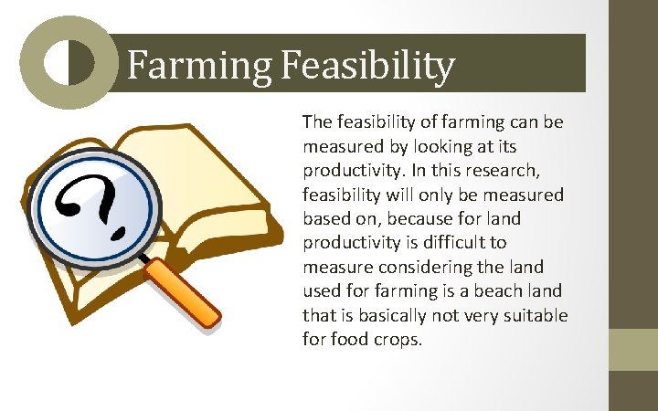 Farming Feasibility The feasibility of farming can be measured by looking at its productivity.