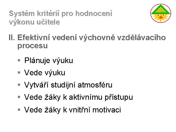 Systém kritérií pro hodnocení výkonu učitele II. Efektivní vedení výchovně vzdělávacího procesu § Plánuje