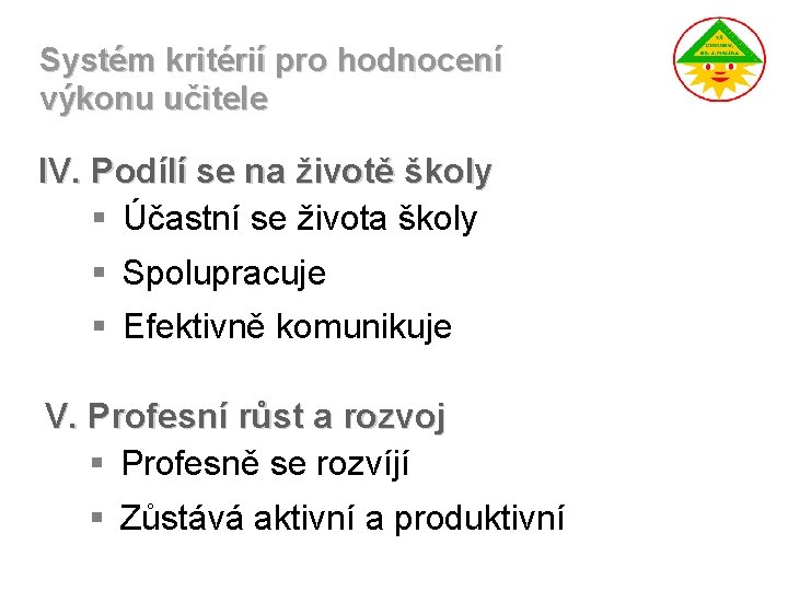 Systém kritérií pro hodnocení výkonu učitele IV. Podílí se na životě školy § Účastní