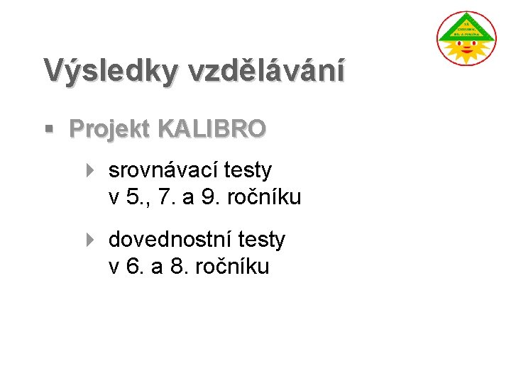 Výsledky vzdělávání § Projekt KALIBRO 4 srovnávací testy v 5. , 7. a 9.