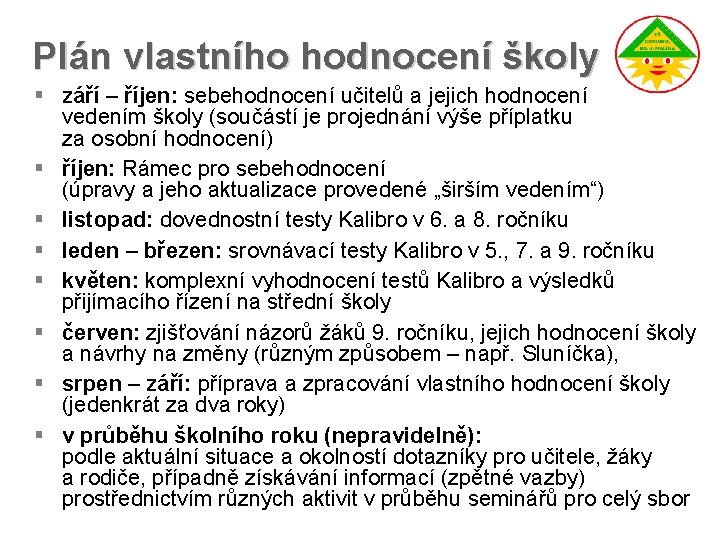 Plán vlastního hodnocení školy § září – říjen: sebehodnocení učitelů a jejich hodnocení vedením