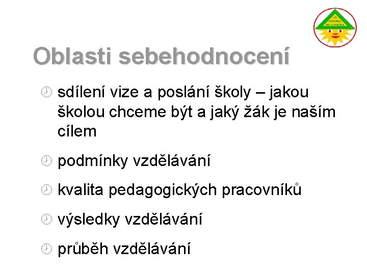 Oblasti sebehodnocení ¾ sdílení vize a poslání školy – jakou školou chceme být a