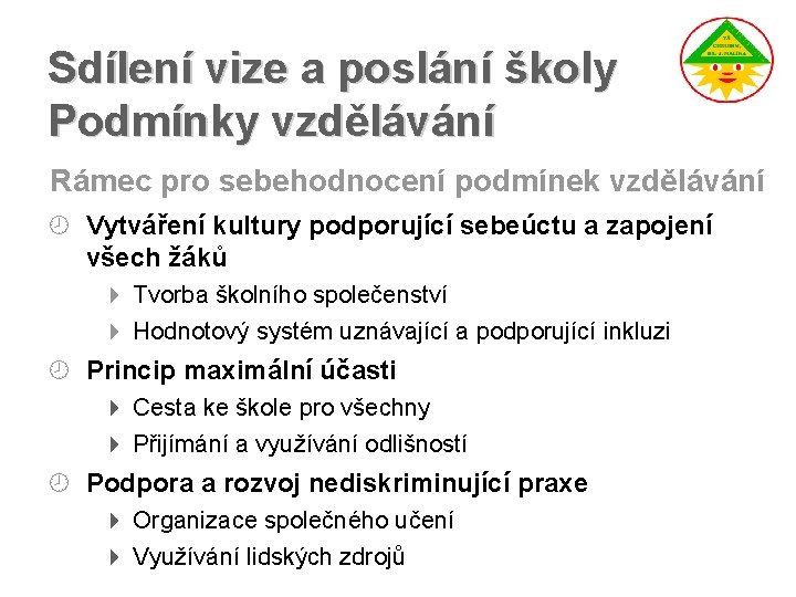 Sdílení vize a poslání školy Podmínky vzdělávání Rámec pro sebehodnocení podmínek vzdělávání ¾ Vytváření