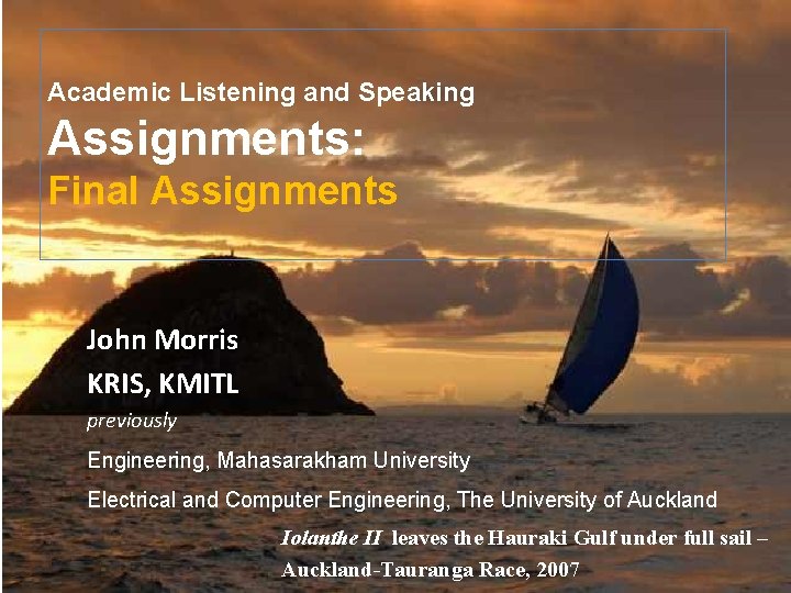 Academic Listening and Speaking Assignments: Final Assignments John Morris KRIS, KMITL previously Engineering, Mahasarakham