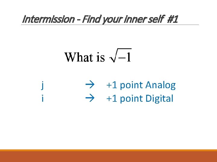 Intermission - Find your inner self #1 j i +1 point Analog +1 point