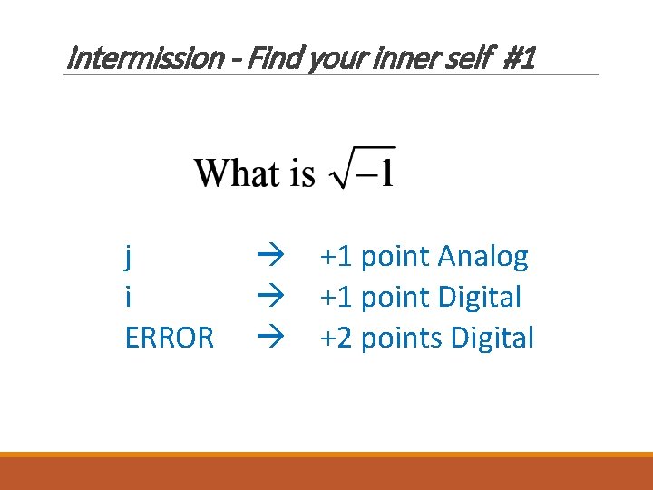 Intermission - Find your inner self #1 j i ERROR +1 point Analog +1