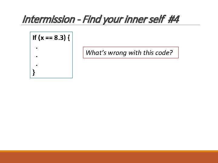 Intermission - Find your inner self #4 If (x == 8. 3) {. .