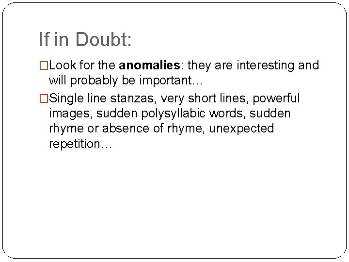 If in Doubt: �Look for the anomalies: they are interesting and will probably be