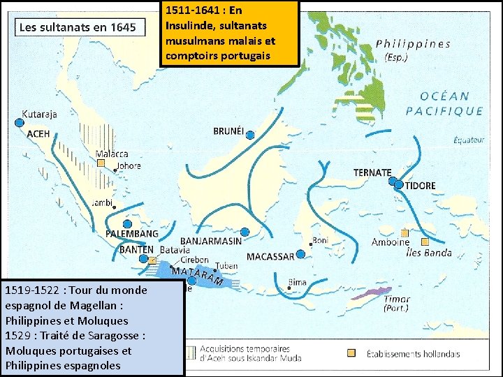 1511 -1641 : En Insulinde, sultanats musulmans malais et comptoirs portugais 1519 -1522 :