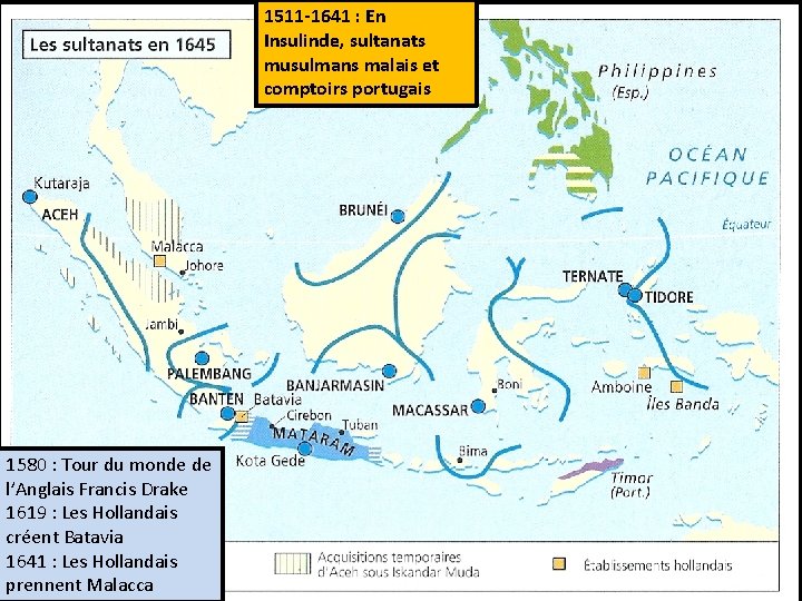 1511 -1641 : En Insulinde, sultanats musulmans malais et comptoirs portugais 1580 : Tour
