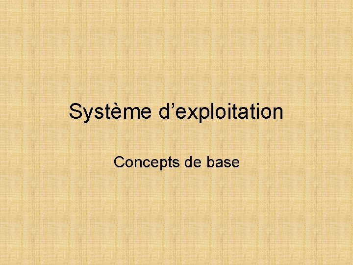 Système d’exploitation Concepts de base 