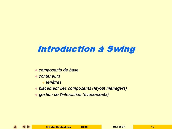 Introduction à Swing composants de base l conteneurs l fenêtres l placement des composants Introduction à Swing composants de base l conteneurs l fenêtres l placement des composants