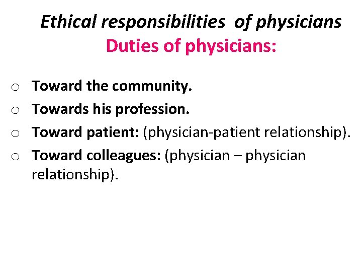 Ethical responsibilities of physicians Duties of physicians: o o Toward the community. Towards his