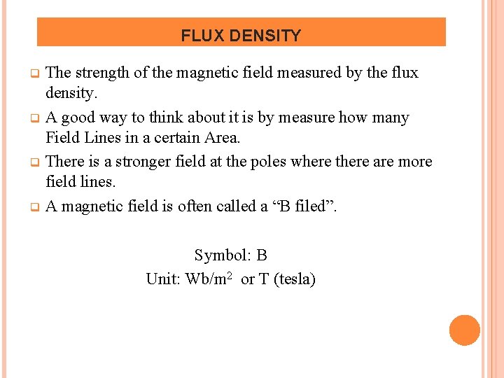 FLUX DENSITY The strength of the magnetic field measured by the flux density. q