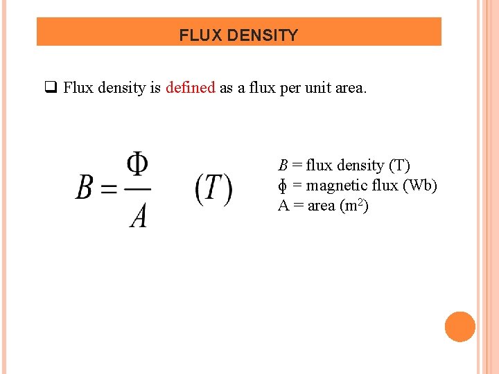 FLUX DENSITY q Flux density is defined as a flux per unit area. B