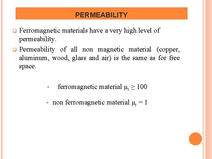 PERMEABILITY Ferromagnetic materials have a very high level of permeability. q Permeability of all