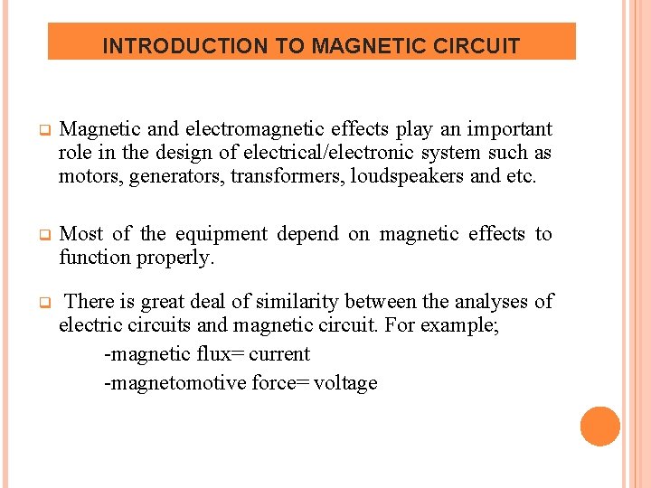 INTRODUCTION TO MAGNETIC CIRCUIT q Magnetic and electromagnetic effects play an important role in