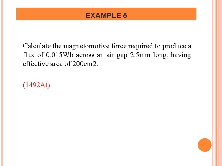 EXAMPLE 5 Calculate the magnetomotive force required to produce a flux of 0. 015