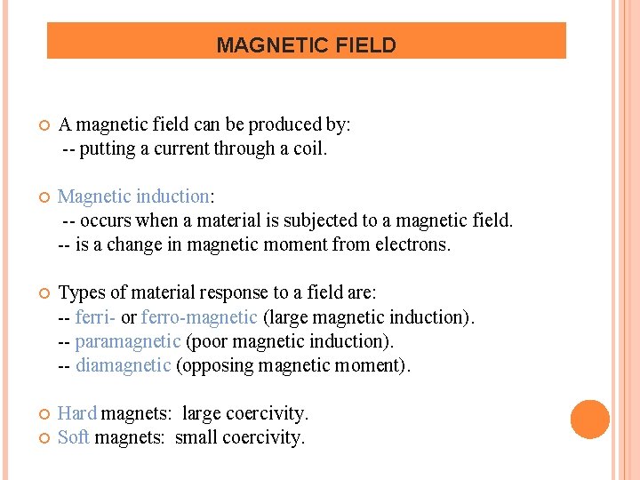 MAGNETIC FIELD A magnetic field can be produced by: -- putting a current through